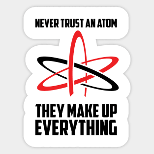 You Can't Trust Atoms Sticker